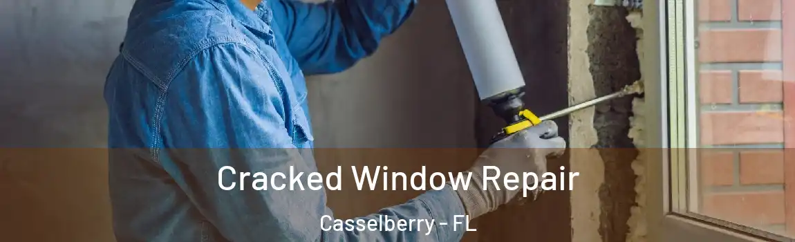 Cracked Window Repair Casselberry - FL