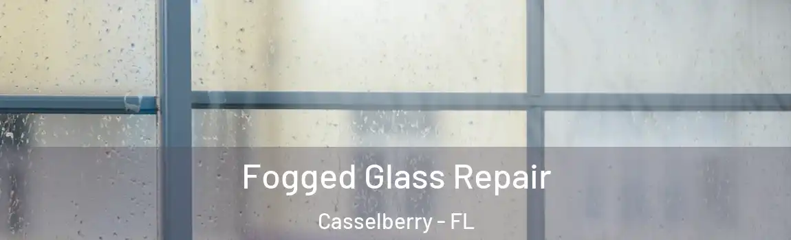 Fogged Glass Repair Casselberry - FL