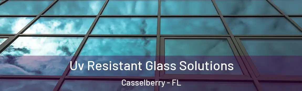 Uv Resistant Glass Solutions Casselberry - FL